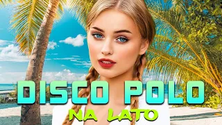 LATO WAKACJE -- Disco Polo 2023 Na Lato -- Mega Hity Disco Polo -- Najlepsze Disco Polo Na Imprezę