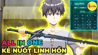 ALL IN ONE | Thức Tỉnh Sức Mạnh Nuốt Hồn Tôi Trở Nên Vô Đối FULL 1-12 | Review Anime Hay