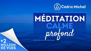 Méditation guidée vers le calme profond 🎧🎙 Cédric Michel