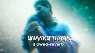 Unakku Thaan ( slowed  +  reverb) | Chithha