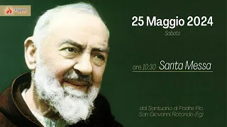 ore 10:30 - Santa Messa - Santuario Padre Pio - San Giovanni Rotondo - Fg - 25/05/2024