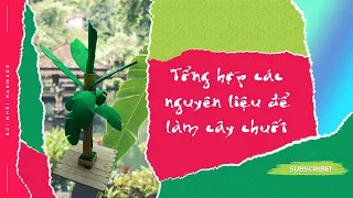 Bùi Nhùi Hanmade : Tổng hợp các nguyên liệu để làm cây chuối