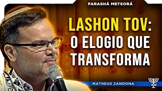 LASHON TOV – O Elogio que Transforma – Parashá Metzorá 5784/2024 – Prof. Matheus Zandona