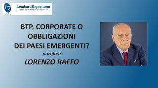 Btp, corporate o obbligazioni dei Paesi emergenti? parola a Lorenzo Raffo