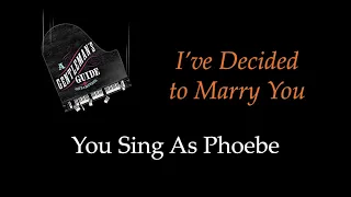 A Gentleman's Guide to Love and Murder - I've Decided to Marry You - Sing With Me: You Sing Phoebe