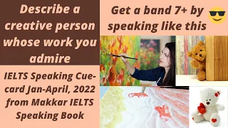Describe a creative person whose work you admire | IELTS Speaking Cue-card Jan-April, 2022