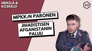 MPKK:n Paronen - Jihadistien Afganistanin paluu | Jakso 262 | Heikelä & Koskelo 23 minuuttia