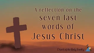 Reflection on the 7 Last Words of Jesus