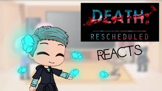 Death: Rescheduled Reacts