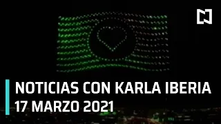 Las Noticias con Karla Iberia - Programa completo: 17 de marzo 2021