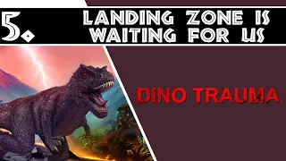 Dino Trauma - Landing Zone Is Waiting For Us - part 5