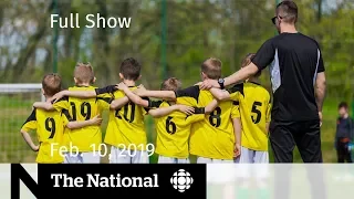 The National for February 10, 2019— Abuse in kids’ sports, SNC-Lavalin Scandal, Overbooked Airlines