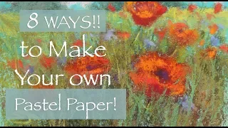 8 WAYS to Make Your Own Pastel Papers!! / Plus... 7 Paintings!