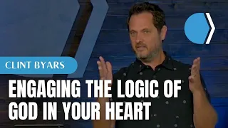 Engaging the Logic of God In Your Heart - Clint Byars