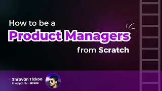 How to be a Product Manager from Scratch ? - Any background , Any degree