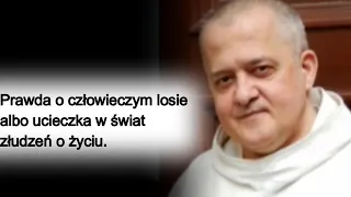 Prawda o człowieczym losie albo ucieczka w świat złudzeń o życiu. Tekst o. Augustyna Pelanowskiego