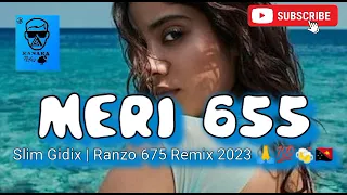 Meri 655_Slim Gidix_|Ranzo 675 remix 2023 🍻🙏💯