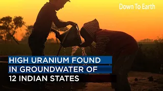 Groundwater in 12 Indian states found to be contaminated with uranium