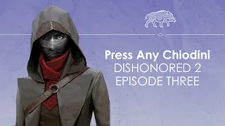 Let's Play Dishonored 2 Episode Three - WHAT HAVE I DONE - Press Any Chiodini