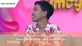 Diisukan Akan Cerai Dengan Istrinya, Dede Sunandar Pamer Kemesraan | PAGI PAGI AMBYAR (24/04/24) P2