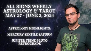 All Signs Weekly Astrology & Tarot May 27 - June 2 2024 Old School Horoscope & Reading Predictions