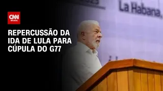 Repercussão da ida de Lula a Cuba para Cúpula do G77 | BASTIDORES CNN