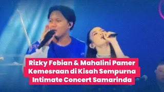 Rizky Febian & Mahalini Pamer Kemesraan di Kisah Sempurna Intimate Concert Samarinda