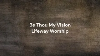 Be Thou My Vision by Lifeway Worship | Lyric video