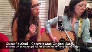 Sweet Rosebud original song - Concrete Man feat. The Apogee Mic 96k Live performance