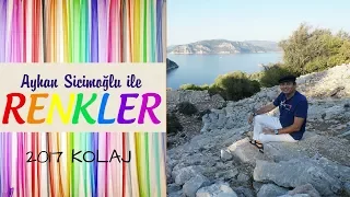 Ayhan Sicimoğlu ile RENKLER - 2017 Kolaj