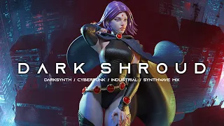 DARK SHROUD - Darksynth / Cyberpunk / Industrial / Dark Electro / Dark Synthwave Mix