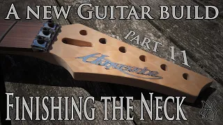 A new guitar build Part 11: Finishing the Neck