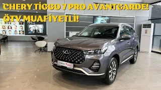 CHERY TİGGO 7 PRO AVANTGARDE! ÖTV MUAFİYETLİ FİYAT