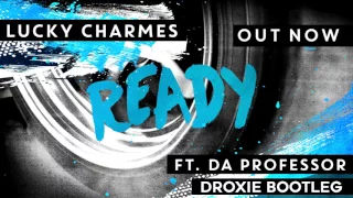Lucky Charmes - Ready ft. Da Professor (DROXIE Bootleg)