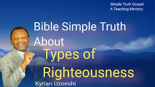 Bible Simple Truth About Types of Righteousness by Kyrian Uzoeshi