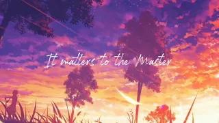 It Matters to the Master (with lyrics)