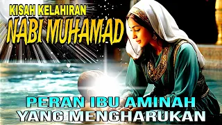 KISAH KELAHIRAN NABI MUHAMMAD DAN PERAN IBU AMINAH YANG MENGHARUKAN