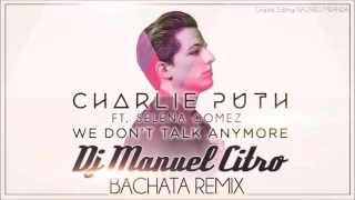 Charlie Puth ft Selena Gomez - We Don't Talk Anymore (Dj Manuel Citro Bachata Remix)