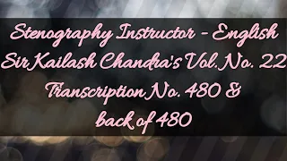 No. 480 & back of 480 // Volume 22 // 120 w.p.m. // Sir Kailash Chandra's Transcription // 840 words