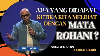 APA YANG DIDAPAT KETIKA KITA MELIHAT DENGAN MATA ROHANI? || PS.BILLY LANTANG #khotbah #firmantuhan