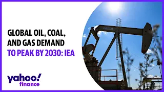 Global oil, coal, and gas demand to peak by 2030: IEA