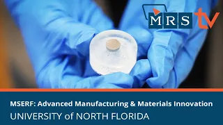 MSERF: Advanced Manufacturing and Materials Innovation - University of North Florida