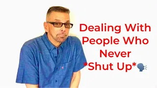 How To Handle People Who Never SHUT-UP!!! (Ask A Shrink)
