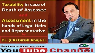 Taxability in case of Death of Assessee & Assessment in the hands of Legal Heirs & Representative