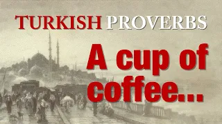 BEST TURKISH PROVERBS || TÜRKİYE || Proverbs || Ancient Wisdom || Türk Atasözleri ||