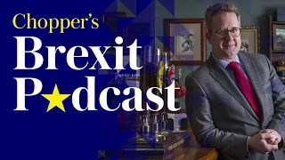 Chopper's Brexit Podcast: Great Brexpectations