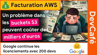 Un bucket S3 peut littéralement vous ruiner 💸 Encore des licenciements chez Google 😡 DevCafé 02/05