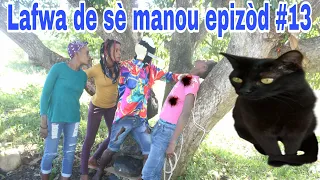 LAFWA DE SÈ MANOU EPIZÒD #13/vin gade sa Bondye ka fè