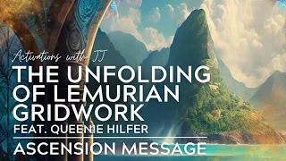 The Unfolding of Lemurian Gridwork | Feat. Queenie Hilfer | Ascension Message