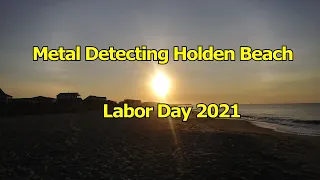 Metal Detecting Holden Beach, Labor Day 2021